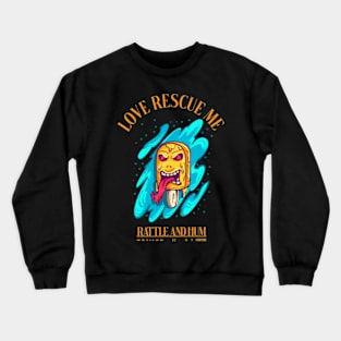 Love Rescue Me Rattle and Hum Crewneck Sweatshirt